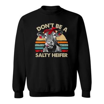Womens Don't Be A Salty Heifer Cows Lover Gift Vintage Farm Sweatshirt | Mazezy