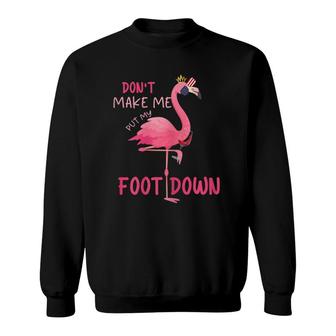 Womens Don't Make Me Put My Foot Down Funny Patriotic Pink Flamingo Sweatshirt | Mazezy