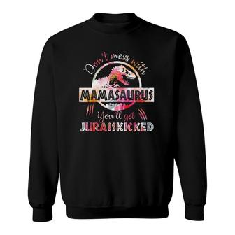 Womens Don't Mess With Mamasaurus You'll Get Jurasskicked Sweatshirt | Mazezy