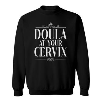 Womens Doula At Your Cervix Midwife Birthing Pregnancy Childbirth Sweatshirt | Mazezy