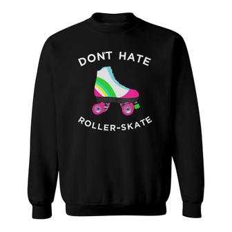 Womens Funny Do Not Hate Roller Skate Sweatshirt | Mazezy
