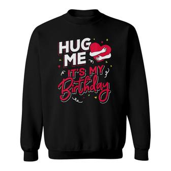 Womens Funny Hug Me It's My Birthday Party Gift For Women And Men Sweatshirt | Mazezy