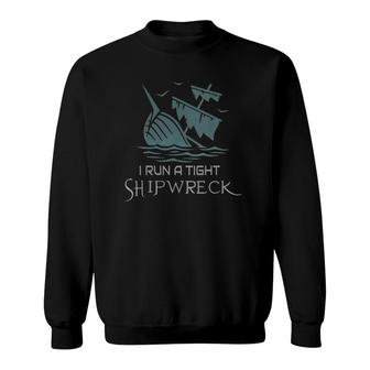 Womens Funny Mom Dad Quote I Run A Tight Shipwreck Mother's Day Sweatshirt | Mazezy