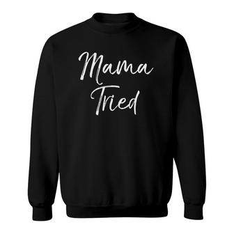 Womens Funny Mother's Day Quote For Tired Moms Cute Joke Mama Tried V-Neck Sweatshirt | Mazezy