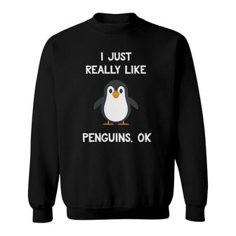 Womens Funny Penguin Gift I Just Really Like Penguins Ok Sweatshirt | Mazezy AU