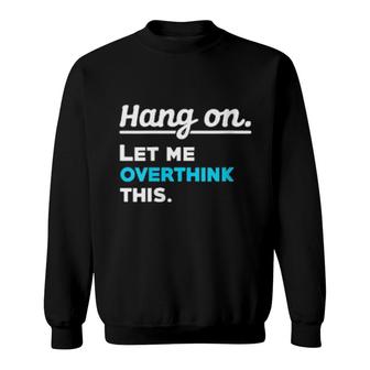 Womens Hang On Let Me Overthink This Saying Sarcasm Irony Sweatshirt | Mazezy DE