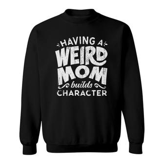 Womens Having A Weird Mom Builds Character - Funny Mother's Day V-Neck Sweatshirt | Mazezy