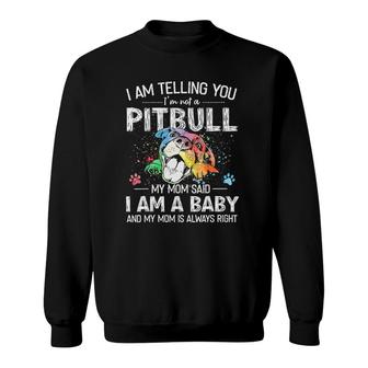 Womens I Am Telling You I'm Not A Pitbull My Mom Said I Am A Baby V-Neck Sweatshirt | Mazezy