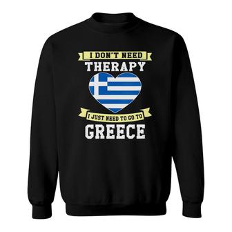 Womens I Don't Need Therapy I Just Need To Go To Greece Sweatshirt | Mazezy