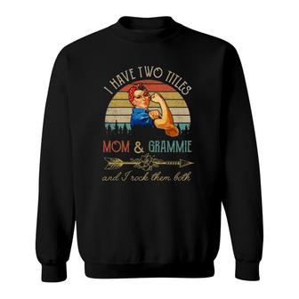 Womens I Have Two Titles Mom And Grammie Funny Mother's Day Gift Sweatshirt | Mazezy