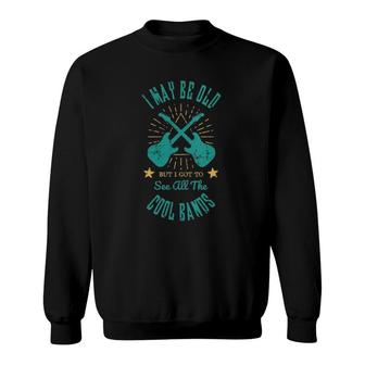 Womens I May Be Old But I Got To See All The Cool Bands V-Neck Sweatshirt | Mazezy