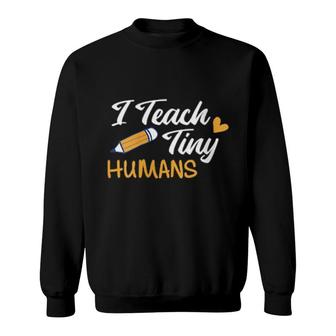 Womens I Teach Tiny Humans Teacher School Teaching Educator Yellow Sweatshirt | Mazezy