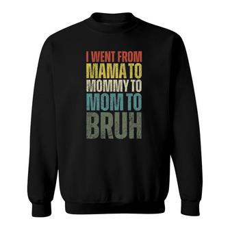 Womens I Went From Mama To Mommy To Mom To Bruh Funny Mother's Day Sweatshirt | Mazezy