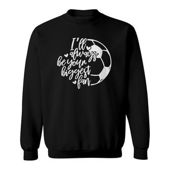 Womens I'll Always Be Your Biggest Fan Funny Soccer Mom Mother's Day V-Neck Sweatshirt | Mazezy