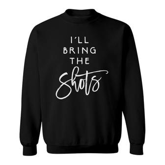 Womens I'll Bring The Shots Funny Drinking Party Group Matching Sweatshirt | Mazezy