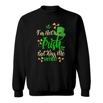 Womens I'm Not Irish But Kiss Me Anyway St Patrick's Day Gift Idea Sweatshirt | Mazezy