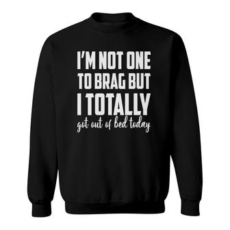 Womens I'm Not One To Brag But I Totally Got Out Of Bed Today Funny V-Neck Sweatshirt | Mazezy