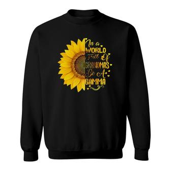 Womens In A World Full Of Grandmas Be A Gamma With Mother's Day Sweatshirt | Mazezy