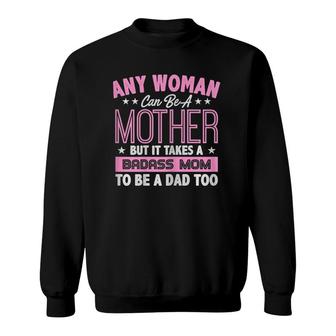 Womens It Takes A Badass Mom To Be A Dad Single Mother Sweatshirt | Mazezy AU