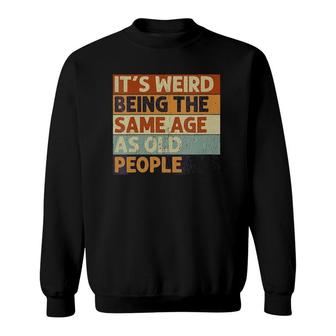 Womens It's Weird Being The Same Age As Old People Retro Sarcastic V-Neck Sweatshirt | Mazezy