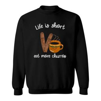Womens Life Is Short Eat More Churros Cafe Atole Mexican Food Sweatshirt | Mazezy