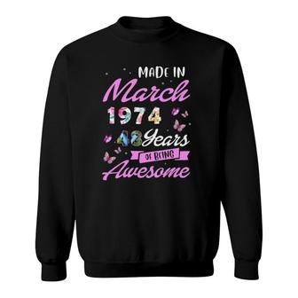 Womens Made In March 1974 Happy Birthday 48 Years Of Being Awesome Sweatshirt | Mazezy