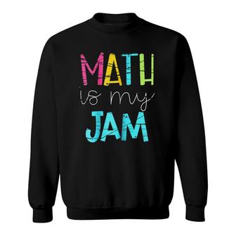 Womens Math Teacher - Math Is My Jam Sweatshirt | Mazezy