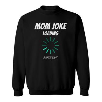Womens Mom Joke Loading Funny Mommy Mother's Day Bad Pun Humor Gift Sweatshirt | Mazezy