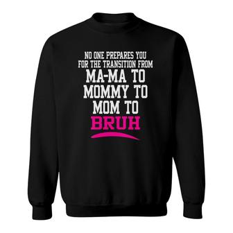 Womens No One Prepares You For The Transition From Mama To Bruh V-Neck Sweatshirt | Mazezy