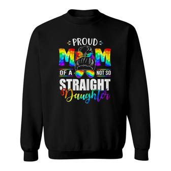 Womens Proud Mom Of A Not So Straight Daughter Lgbt Pride Sweatshirt | Mazezy