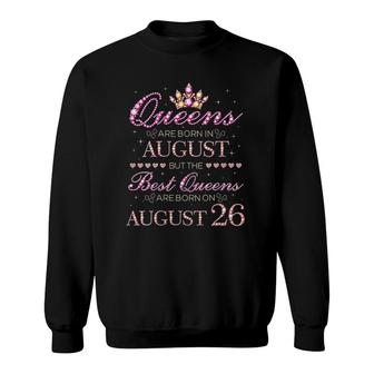 Womens Queens Are Born In August Best Queens Are Born On August 26 Birthday Sweatshirt | Mazezy