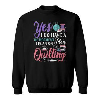 Womens Retirement Plan On Quilting Quilt Quilter Novelty Sweatshirt | Mazezy