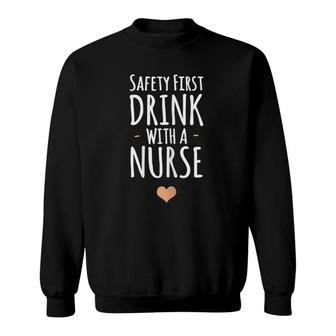 Womens Safety First Drink With A Nurse Sweatshirt | Mazezy