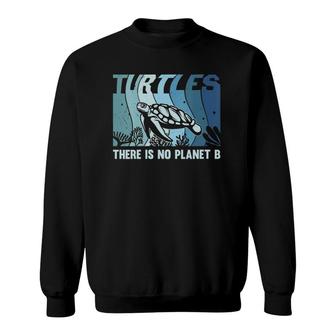 Womens Save The Sea Turtles There Is No Planet B Sweatshirt | Mazezy
