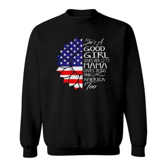 Womens She's A Good Girl Loves Her Mama Jesus And America Too Gift Sweatshirt | Mazezy