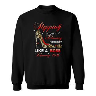 Womens Stepping Into My February 16Th Birthday Like A Boss Sweatshirt | Mazezy