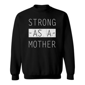 Womens Strong As A Mother Birthday Gift For Mom - Mothers Day Gift Sweatshirt | Mazezy