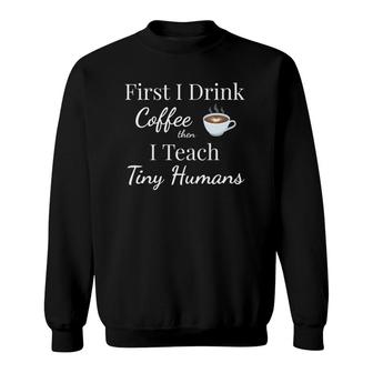 Womens Tiny Humans Teacher First Coffee Then I Teach V Neck Sweatshirt | Mazezy