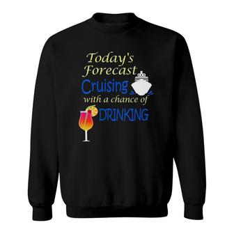 Womens Today's Forecast Cruising With A Chance Of Drinking Sweatshirt | Mazezy