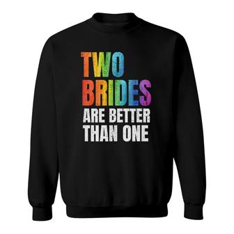 Womens Two Brides Are Better Than One Lesbian Wedding Lgbt Sweatshirt | Mazezy