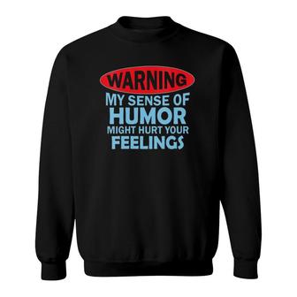 Womens Warning My Sense Of Humor Might Hurt Your Feelings Sweatshirt | Mazezy
