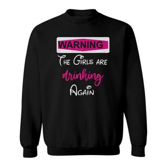 Womens Warning The Girls Are Drinking Again Sweatshirt | Mazezy UK