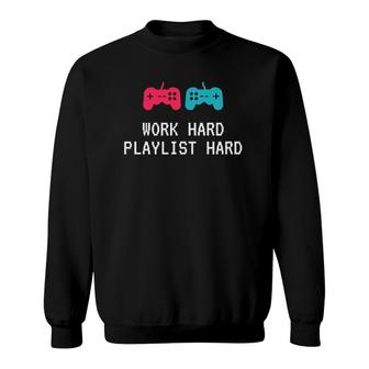 Work Hard Playlist Hard Gaming And Music Sweatshirt | Mazezy