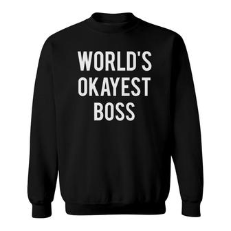 World's Okayest Boss Businessman Boss Sweatshirt