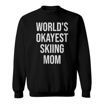 World's Okayest Skiing Mom Sweatshirt | Mazezy