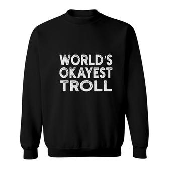 Worlds Okayest Troll Troll Sweatshirt | Mazezy