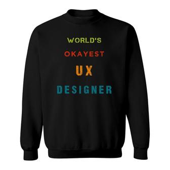 World's Okayest Ux Designer User Experience Sweatshirt | Mazezy