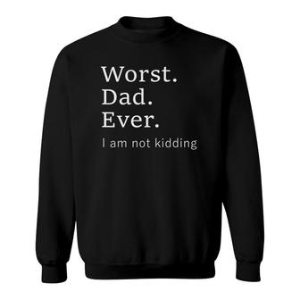 Worst Dad Ever Worse Father Ever Father's Day 2021 Ver2 Sweatshirt | Mazezy