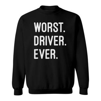 Worst Driver Ever Gift Sweatshirt | Mazezy