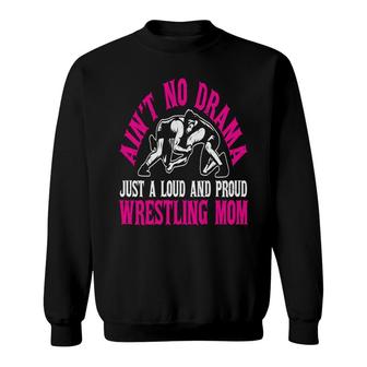 Wrestling Mom Mothers Day Aint No Drama Just A Loud And Proud Wrestling Mom Sport Mom Sweatshirt - Thegiftio UK